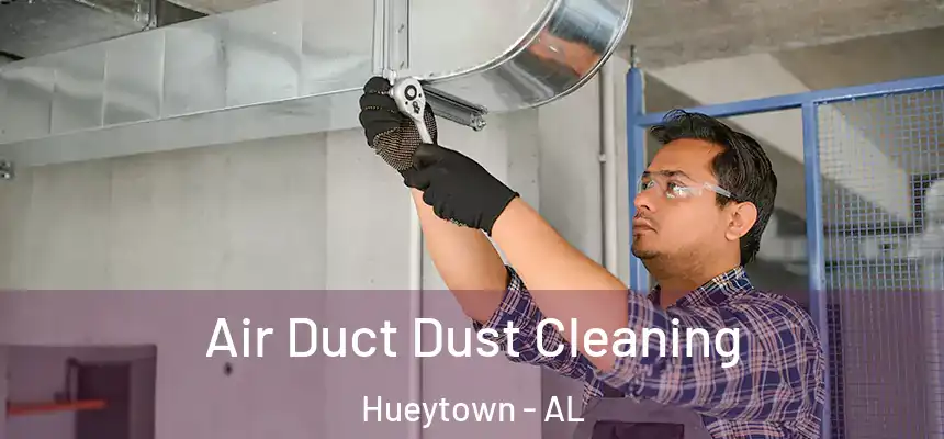  Air Duct Dust Cleaning Hueytown - AL