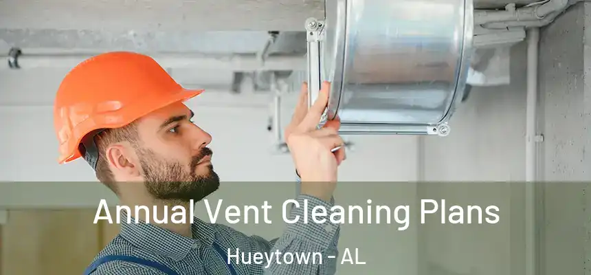  Annual Vent Cleaning Plans Hueytown - AL