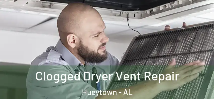  Clogged Dryer Vent Repair Hueytown - AL
