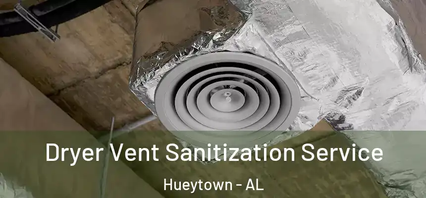  Dryer Vent Sanitization Service Hueytown - AL