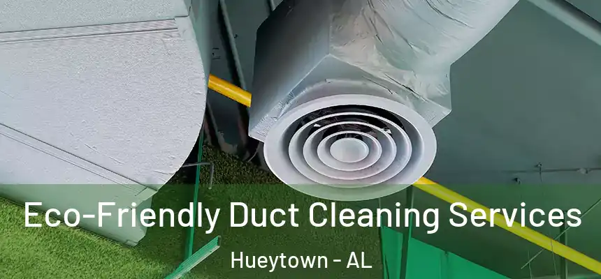  Eco-Friendly Duct Cleaning Services Hueytown - AL