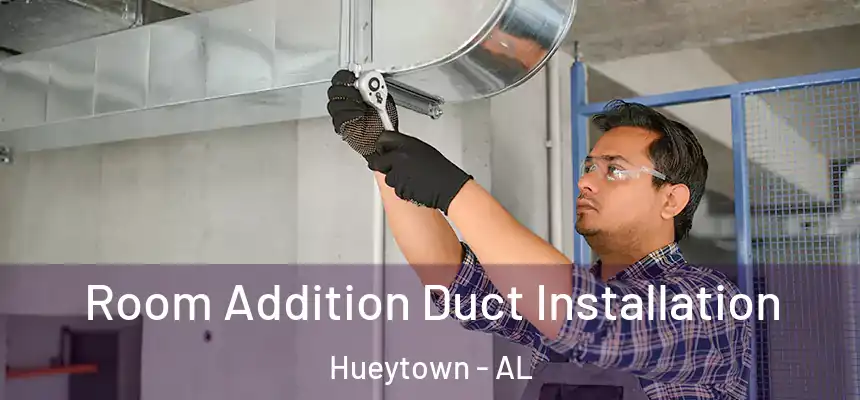  Room Addition Duct Installation Hueytown - AL