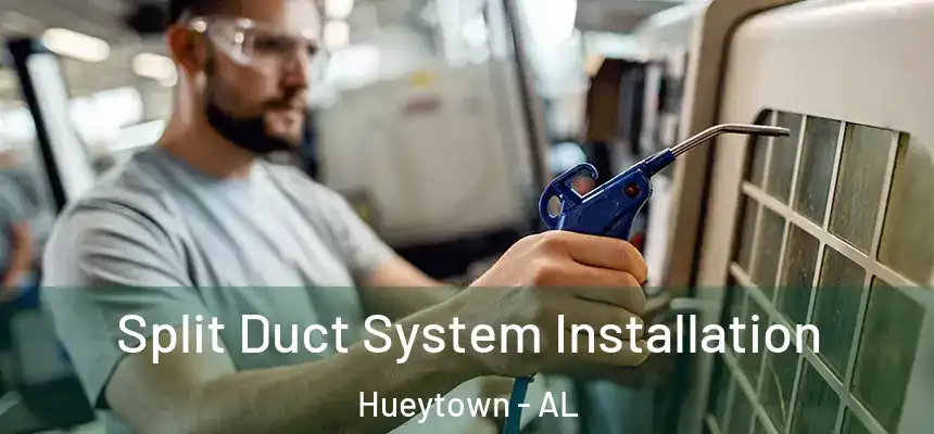  Split Duct System Installation Hueytown - AL